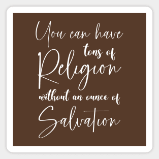 You can have tons of religion without an ounce of salvation | Bible scriptures, Magnet